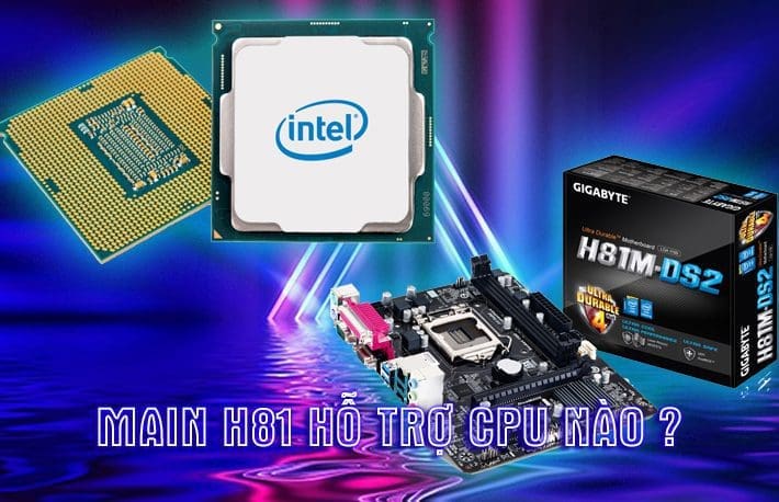 main h81 ho tro cpu nao