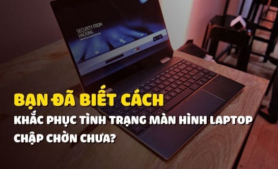 man hinh laptop bi chap chon